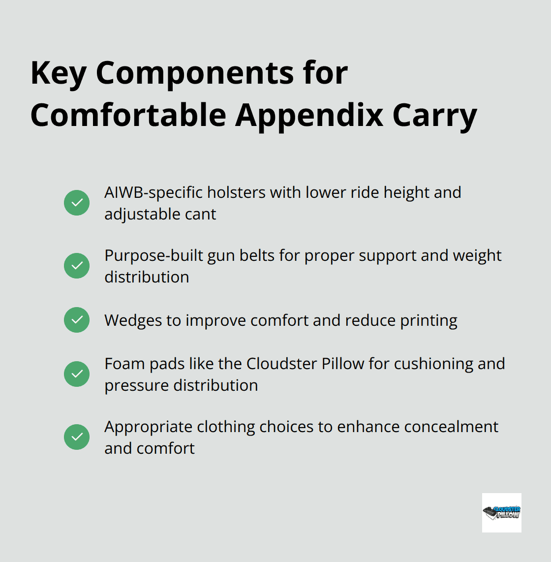 Checkmark list showing five key components for comfortable appendix carry: AIWB-specific holsters, purpose-built gun belts, wedges, foam pads, and clothing choices. - appendix carry pain, concealed carry setup, holster adjustment